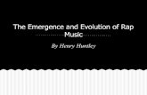 Music The Emergence and Evolution of Rap Emergence and Evolution of Rap ... vocal style and use of heavy basslines and drums. ... became the first hip-hop act to be inducted into the