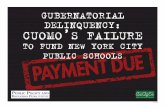 GUBERNATORIAL DELINQUENCY: CUOMO’S FAILURE · GUBERNATORIAL . DELINQUENCY: CUOMO’S FAILURE . ... Andrew Cuomo, candidate for ... York City schools were receiving inadequate funding