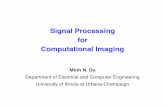 Signal Processing for Computational Imaging - Minh N. Dominhdo.ece.illinois.edu/talks/Imaging_Sputnik.pdf · Signal Processing for Computational Imaging Minh N. Do Department of Electrical