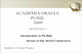 ACADEMIA ORACLE PLSQL 2009 - Wikispacesctimbg.wikispaces.com/file/view/S1_PLSQL.pdf/577516157/S1_PLSQ… · PLSQL 2009 Instructor: ... PL/SQL allows basic program logic and control