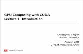 GPU Computing with CUDA Lecture 1 - Introduction · GPU Computing with CUDA Lecture 1 - Introduction Christopher Cooper Boston University August, 2011 UTFSM, Valparaíso, Chile 1