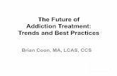 The Future of Addiction Treatment: Trends and Best Practices · Addiction Treatment: Trends and Best Practices Brian Coon, MA, LCAS, ... • Kratom • Synthetic ... variety of herbal