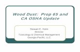 Wood Dust: Prop 65 and CA OSHA Update - PPSA€¦ · Wood Dust: Prop 65 and CA OSHA Update Stewart E HolmStewart E. Holm Director Toxicology & Chemical Management Georgia-Pacific,
