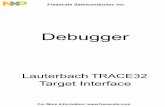 Trace 32 Manual - NXP Semiconductors | Automotive, … Before any communication between TRACE 32 and the Debugger is possible, the TRACE32 host driver program delivered from Lauterbach