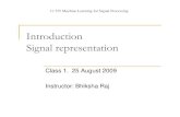 Introduction Signal representationmlsp.cs.cmu.edu/courses/fall2009/class1/class1.intro.pdfSpeech recognition. Learning to: ... Statistical speech synthesis Voice morphing ... Speech