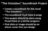 “The Outsiders” Soundtrackthelearningvault.weebly.com/.../9/6/15968700/outsiders_soundtrack.pdf · “The Outsiders” Soundtrack Project •Create a soundtrack for the novel