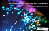 Broadband Experiences in Asia Pacific - aiti.gov.bn Council Asia-Pacific... · 92.7 million FTTH subscribers Asia Pacific - year-end 2013 ... • Some incumbents are deeply involved