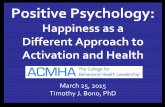 Methods in psychology - leaders4health.org Psychology: Happiness as a Different Approach to Activation and Health ... Positive Psychology in a Nutshell . Thank You. Tim Bono tjbono@wustl.edu