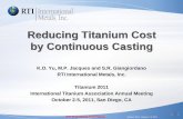 Reducing Titanium Cost by Continuous Castingc.ymcdn.com/sites/ Proprietary Information Reducing Titanium Cost by Continuous Casting K.O. Yu, M.P. Jacques and S.R. Giangiordano RTI
