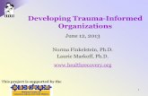 Developing Trauma-Informed Organizations - Children …€¦ · Developing Trauma-Informed Organizations June 12, ... healing must occur by ... Trauma Informed Organizational Toolkit