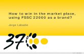 How to win in the market place, using FSSC 22000 as a … to win in the market place, using FSSC 22000 as a brand? Jorge Labadie ... Keller CBBE Model . Building strong brands - Keller
