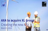 2018-03-05 - AXA - AXA to acquire XL Group - ... · AXA to acquire XL Group | March 5, 2018 All notes are on pages 32 and 33. Strategic relevance of XL Group’s key business lines