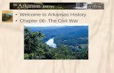 Welcome to Arkansas History Chapter 06- The Civil War€¢Welcome to Arkansas History •Chapter 06- The Civil War •The Civil War Timeline ... –Slave numbers had increased but