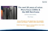 The next 50 years of value: Micro Focus COBOL & the IBM ... · Micro Focus’ portability delivers future investment savings Mainframe Distributed Virtualized Cloud? COBOL applications