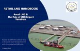 GIINGL Retail LNG Handbook - Giignlgiignl.org/.../Publications/giignl_retail_lng_handbook_0.pdf · RETAIL LNG HANDBOOK Retail LNG & The Role of LNG Import Terminals ... It is neither