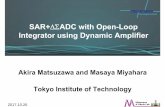 SAR+ ADC with Open-Loop Integrator using Dynamic … SAR+ADC with Open-Loop Integrator using Dynamic Amplifier Akira Matsuzawa and Masaya Miyahara Tokyo Institute of Technology Contents