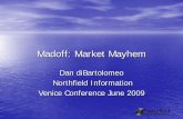 Madoff: Market Mayhem - Northfield Information Services Market Mayhem Dan diBartolomeo Northfield Information Venice Conference June 2009 Today’s Goals • Describe the events which