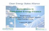 Innovations in Renewable Energy Finance · Renewable Energy Finance Moderated by Robert Sanders, Senior Finance Advisor, Clean Energy Group ... What types of activities, and changes,