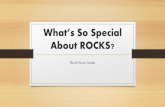 What’s so special about ROCKS? - Davis School District · ROCKS are…. • A naturally occurring solid mixture of one or more minerals, or organic matter.