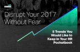 Disrupt Your 2017 Without Fear - … advantage of their biggest asset in ... platforms such as Salesforce Chatter could help you ... This was the core idea behind the “Liquid Workforce