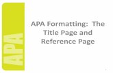 APA Formatting: The Title Page and Reference Page Formatting: The Title Page The final task in completing the Academic Paper is formatting the Title Page, inserting the running head,