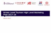 Britain Level Tourism High Level Marketing Plan 2017-18 · 1 Britain Level Tourism High Level Marketing Plan 2017-18 March 2017