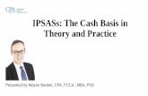 IPSASs: The Cash Basis in Theory and Practice - icab.org.bd · IPSASs: The Cash Basis in Theory and Practice Presented by Wayne Bartlett, CPA, FCCA , MBA, PhD