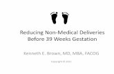 Reducing Non-Medical Deliveries Before 39 Weeks …ldh.la.gov/assets/docs/BirthOutcomes/summitpres10182011/Ken_Brown.pdfplacenta previa •Transverse fetal lie •Umbilical cord prolapse