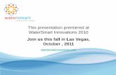 This presentation premiered at WaterSmart …infohouse.p2ric.org/ref/53/52175.pdfThis presentation premiered at WaterSmart Innovations 2010 Join us this fall in Las Vegas, October