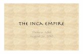 the Inca Empire - Caltech Gpsweb.gps.caltech.edu/~clay/PeruTrip/Talks/Inca_empire_Ader.pdf · EMPIRE EXPANSION • Started with Pachacuti ... • Population dying from European diseases
