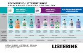 RECOMMEND LISTERINE RINSE - … · listerine® ultraclean™ floss listerine® healthy white™ floss listerine® gentle gum care floss listerine® ultraclean™ access ...