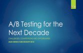 A/B Testing for the Next Decade - Alex(Shaojie) Dengalexdeng.github.io/public/files/NetflixUTalk.pdfA/B Testing for the Next Decade CHALLENGES, COMPETITIONS AND OPPORTUNITIES ALEX