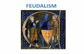 FEUDALISM - Wikispaces · Feudal society is a military ... economical system of feudalism throughout Western Europe. THE FEUDAL SYSTEM •Eventually, the fief became hereditary ...