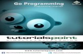 Go Programming - Tutorials Point · Go Programming i About the Tutorial Go language is a programming language initially developed at Google in the year 2007 by Robert Griesemer, Rob