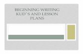 BEGINNING WRITING KUDʼS AND LESSON PLANSvideo.hempfieldsd.org/.../BeginningWritingKUDsLessonPlans101.pdf• Differentiate your lesson plans for readiness, ... LESSON PLAN WRITING