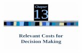 Relevant Costs for Decision Making Costs for Decision Making 13Chapter 13-2 © McGraw-Hill Ryerson Limited., 2001 LEARNING OBJECTIVES 1. Distinguish between relevant and irrelevant