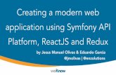 Creating a modern web application using Symfony API ... · Creating a modern web application using Symfony API Platform, ReactJS and Redux by Jesus Manuel Olivas & Eduardo Garcia