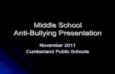 Middle School Anti-Bullying Presentation Policy... · Middle School Anti-Bullying Presentation November 2011 Cumberland Public Schools . ... Steal or vandalize property ! Consume