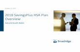 2018 SavingsPlus HSA Plan Overview - Broadridge · 2018 SavingsPlus HSA Plan Overview ... (single/family) made quarterly . ... $4,000 Family Out-of-Pocket Max* $3,900 Individual