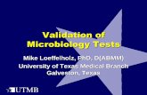 Validation of Microbiology Tests - SWACM. · Validation of Microbiology Tests Mike Loeffelholz, PhD, D(ABMM) University of Texas Medical Branch Galveston, Texas . ... –Direct observation