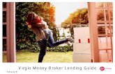 Virgin Money Broker Lending Guide · Key Features Repayment Types ... a Guarantee is required from each security provider. ... 100% (essential service industry only) ...