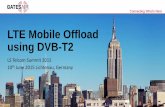 LTE Mobile Offload using DVB-T2 - terjin.com · LTE Mobile Offload using DVB-T2 LS Telcom Summit 2015 10th June 2015 Lichtenau, ... in a format that is native to the LTE device. Technical