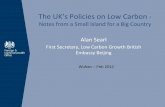 The UK’s Policies on Low Carbon - E3G · The UK’s Policies on Low Carbon ‐ Notes from a Small Island for a Big Country Alan Searl First Secretary, Low Carbon Growth British
