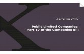 Public Limited Companies: Part 17 of the Companies Bill Contents of Presentation 1. Part 17 –Public Limited Companies 2. Chapter 1 –preliminary and definitions 3. Chapter 2 –incorporation