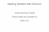 Getting Started with Arduino - K9JM.COMk9jm.com/ArduinoGettingStarted.pdf · Getting Started with Arduino ... Full gcc g++ language support ... Arduino installed at one time. This