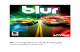 Blur: A Comprehensive Guide to Gameplay - Weeblyluisvillarreal.weebly.com/uploads/4/3/0/3/43036481/blur_manual.pdf · 10 Blur: A Comprehensive Guide to Gameplay player’s achievements.