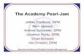 The Academy PearlThe Academy Pearl--JamJam - AAPPM · The Academy PearlThe Academy Pearl--JamJam Jeffrey Frederick, DPM Rem Jackson Andrew Schneider DPMAndrew Schneider, DPM …