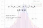 Introduction to Stochastic Calculus - Suraj @ LUMSsuraj.lums.edu.pk/~adnan.khan/CASMFin2016/Day2-2.pdfIntroduction to Stochastic Calculus Teaching the Teachers Workshop on Quantitative