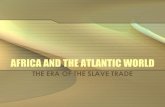 AFRICA AND THE ATLANTIC WORLD - Denton ISD€¦ · AFRICA AND THE ATLANTIC WORLD ... • Rise of kingdoms, dynasties ... • Dutch Reformed Church established with settlers in South