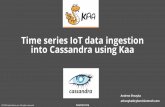 into Cassandra using Kaa Time series IoT data ingestion · Time series IoT data ingestion ... Cassandra appender Cassandra ... Temperature sensor (DHT11) ... Data modeling kaaproject.org